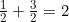 \frac{1}{2}+\frac{3}{2}=2