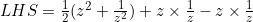 LHS=\frac{1}{2}(z^2+\frac{1}{z^2})+z\times\frac{1}{z}-z\times\frac{1}{z}