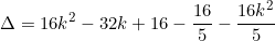 \[\Delta=16k^2-32k+16-\frac{16}{5}-\frac{16k^2}{5}\]